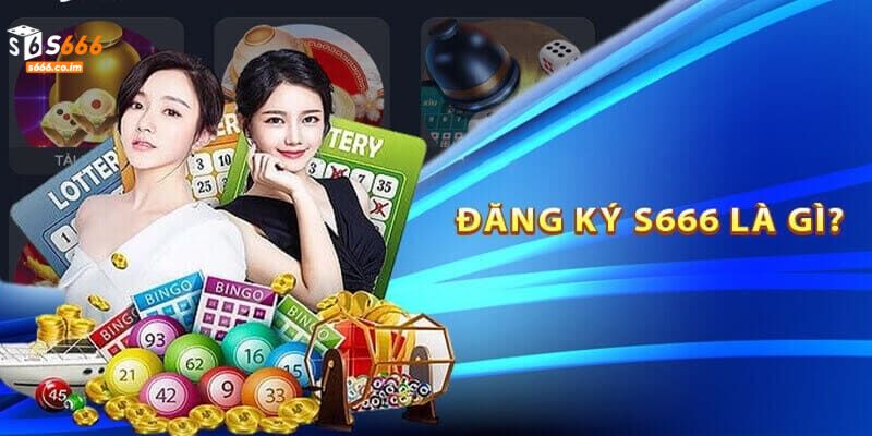 Đăng Ký S666 - Quy Trình Hướng Dẫn Chi Tiết Cho Newbie 1 Lý do người chơi cần phải đăng ký S666