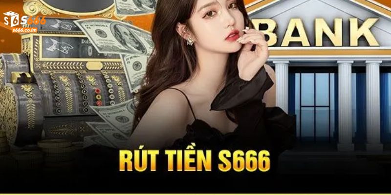 Rút Tiền S666 - Hướng Dẫn Quy Trình 4 Bước Chi Tiết Nhất 1 Thực hiện rút tiền S666 siêu an toàn và linh hoạt
