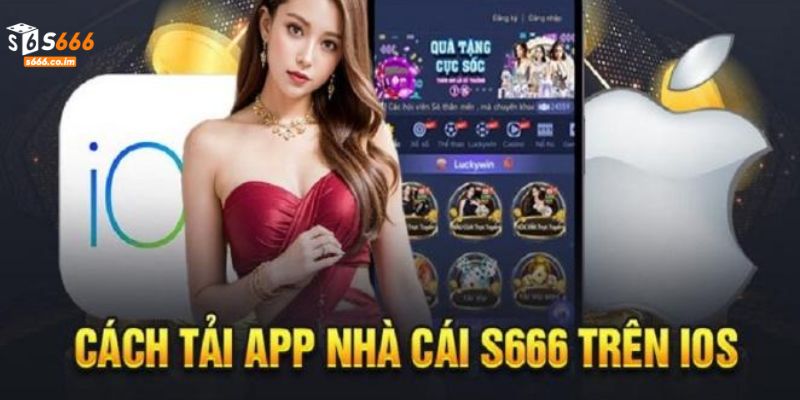 Tải App S666 - Khám Phá Tiện Ích Ưu Việt, Không Lo Giật Lag 2 Tải app mobile S666 cho thiết bị IOS an toàn, hiệu quả