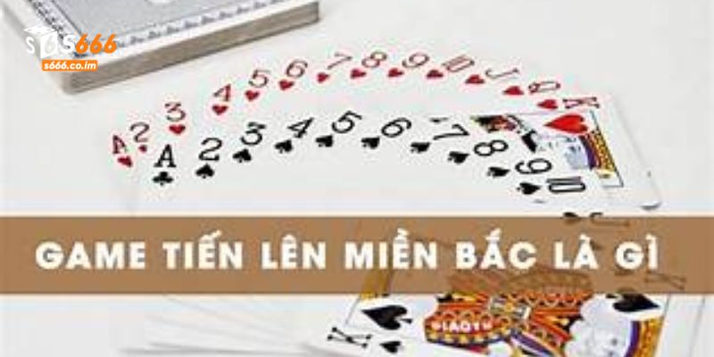 Bài Tiến Lên Miền Bắc Tại S666 - Chơi Là Thắng, Vui Là Chính 2 Tiến lên miền Bắc nổi tiếng với tính đối kháng cao
