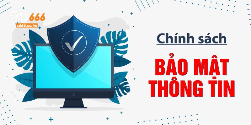 Chính Sách Bảo Mật S666 - An Tâm Đồng Hành Cùng Đẳng Cấp 2 Người chơi được bảo vệ thông tin 100% bằng công nghệ