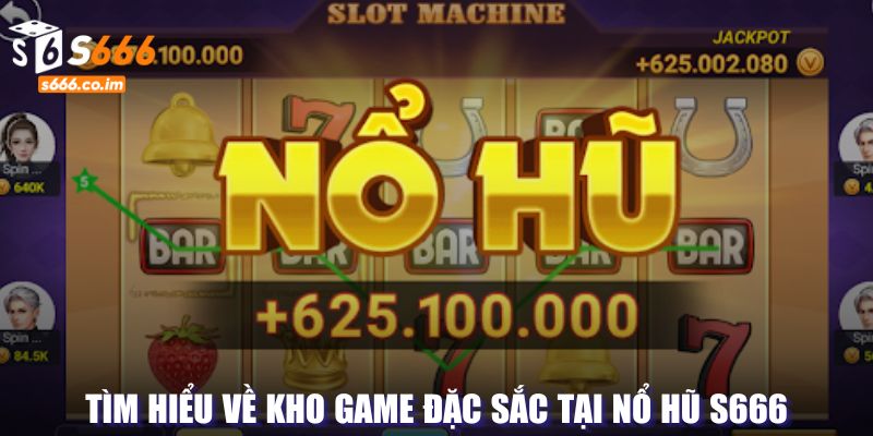 Nổ Hũ S666 - Quay Hũ Nhận Cơ Hội Rinh Nhiều Thưởng Lớn 2 Tựa game nổi bật tại sảnh nổ hũ của S666