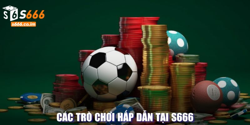 Thể thao S666 - Sự Lựa Chọn Hàng Đầu Trong Các Giải Đấu Lớn 5 Các trò chơi hấp dẫn tại S666