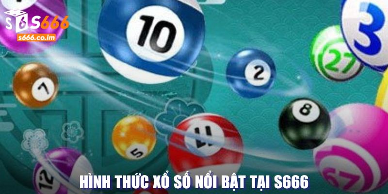 Xổ số S666 - Đón Lộc Trời Với Giải Thưởng May Mắn Mỗi Ngày 3 Hình thức xổ số nổi bật tại S666