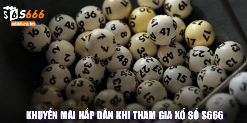 Xổ số S666 - Đón Lộc Trời Với Giải Thưởng May Mắn Mỗi Ngày 5 Sự kiện khuyến mãi khi tham gia hình thức may mắn
