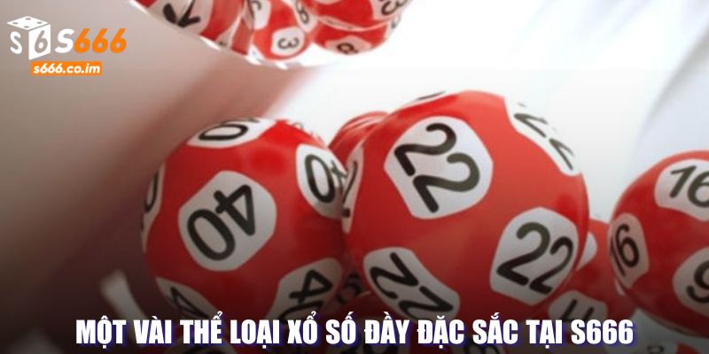 Xổ số S666 - Đón Lộc Trời Với Giải Thưởng May Mắn Mỗi Ngày 4 Một vài thể loại xổ số đầy đặc sắc tại S666